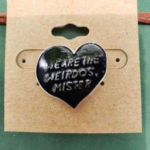 Enamel Pin "We Are The Weirdos, Mister"
